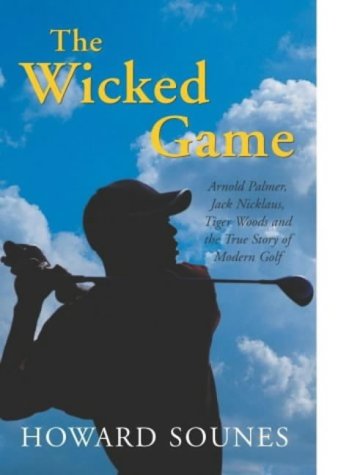 Imagen de archivo de The Wicked Game: Arnold Palmer, Jack Nicklaus, Tiger Woods and the True Story of Modern Golf a la venta por WorldofBooks