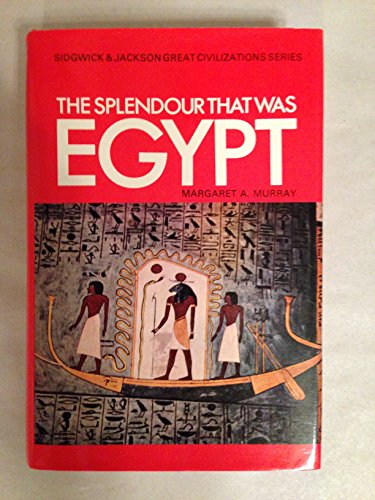 9780283354304: The Splendour That Was Egypt (Sidgwick & Jackson Great Civilizations Series)