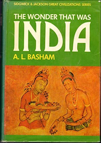 The Wonder That Was India: A survey of the history and culture of the Indian sub-continent before the coming of the Muslims: v.1 - Basham, A. L.