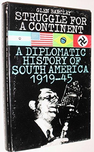 Stock image for Struggle For A Continent: The Diplomatic History of South America 1917-1945 for sale by GloryBe Books & Ephemera, LLC