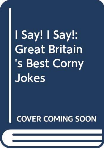 9780283978067: I Say! I Say!: Great Britain's Best Corny Jokes