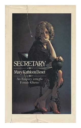 Secretary : An Enquiry Into the Female Ghetto