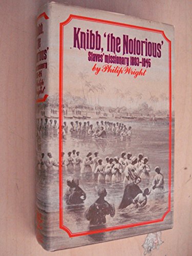9780283978739: Knibb the Notorious: Slave's Missionary, 1803-45