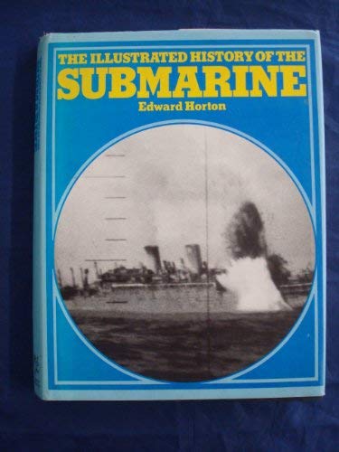 The illustrated history of the submarine (9780283979729) by Horton, Edward