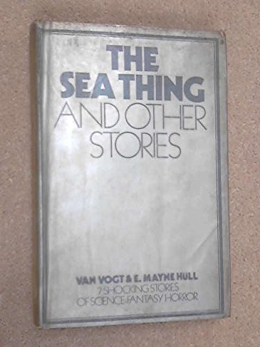 The sea thing, and other stories: Science fiction, (9780283980954) by .Van Vogt;, A E & Hull, E Mayne