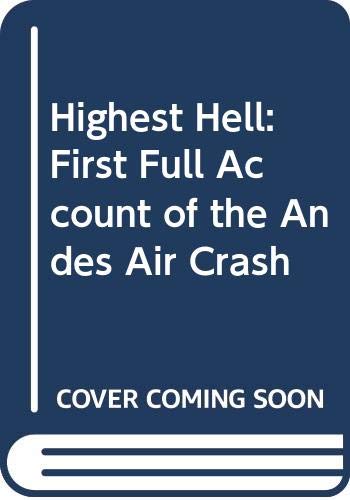 9780283981104: Highest Hell: First Full Account of the Andes Air Crash