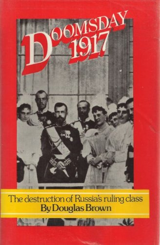 Doomsday 1917: The destruction of Russia's ruling class (9780283981432) by Brown, Douglas