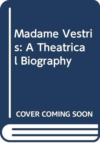 Beispielbild fr MADAME VESTRIS - A THEATRICAL BIOGRAPHY. zum Verkauf von Cambridge Rare Books