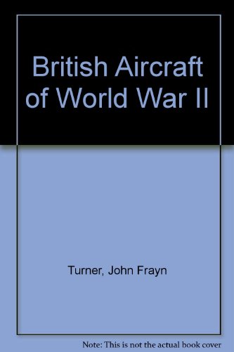 Beispielbild fr BRITISH AIRCRAFT OF WORLD WAR II: WITH COLOUR PHOTOGRAPHS. zum Verkauf von Cambridge Rare Books