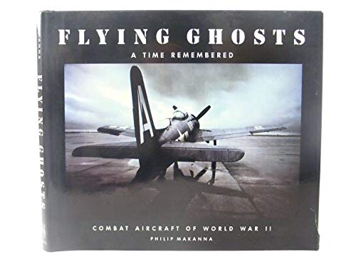 Flying Ghosts A Time Remembered (Combat Aircraft Of World War II)