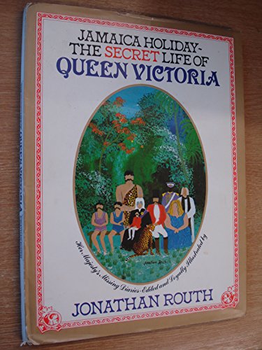 9780283985898: The secret life of Queen Victoria: Her Majesty's missing diaries, being an account of her hitherto unknown travels through the island of Jamaica in the year 1871