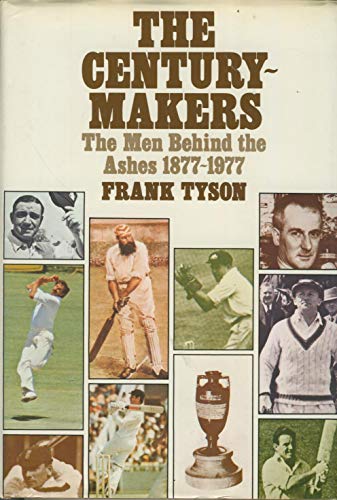 9780283986765: The century-makers: The men behind the Ashes, 1877-1977