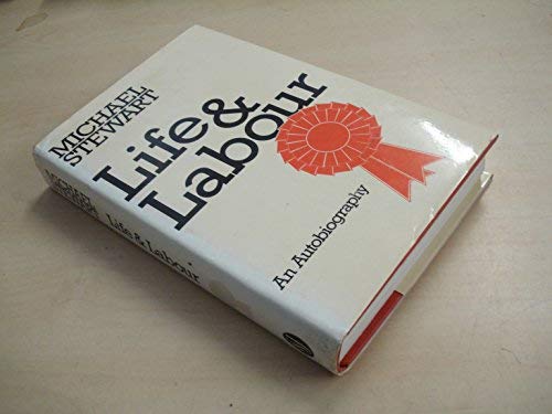 Life and Labour: An autobiography (9780283986864) by Michael Stewart