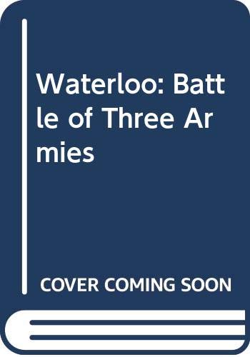 Stock image for Waterloo: Battle of Three Armies for sale by WorldofBooks