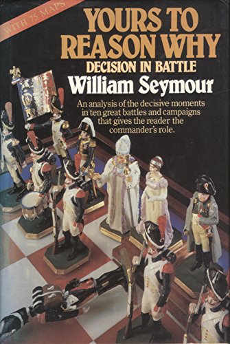 Imagen de archivo de Yours to Reason Why : Decision in Battle a la venta por Better World Books: West