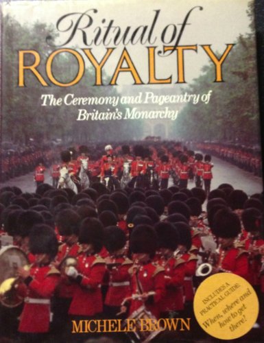 Ritual of royalty: The ceremony and pageantry of Britain's monarchy (9780283988844) by Brown, MicheÌ€le