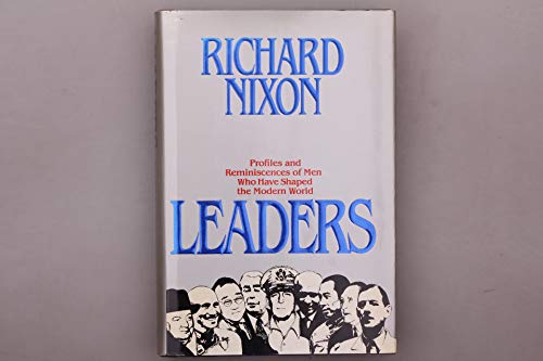 Leaders: Profiles and Reminiscences About Men Who Have Shaped the Modern World (9780283989049) by Nixon, Richard