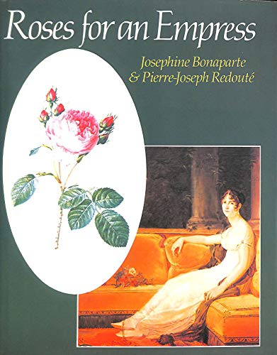 Imagen de archivo de Roses for an Empress : Josephine Bonaparte & Pierre-Joseph Redout a la venta por Better World Books