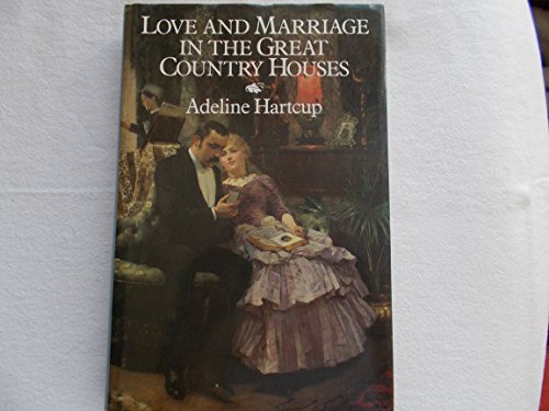 Stock image for Love and Marriage in the Great Country Houses for sale by Saucony Book Shop
