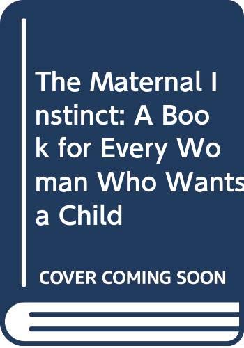 Beispielbild fr The Maternal Instinct. A Book for Every Woman Who Wants a Child zum Verkauf von The London Bookworm