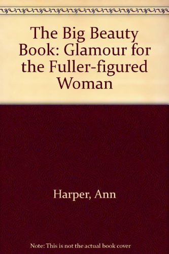 Stock image for The Big Beauty Book : Glamour for the Fuller-Figured Woman for sale by The London Bookworm