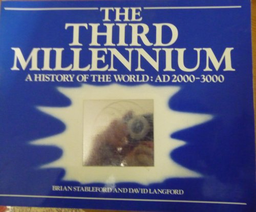 9780283992117: THIRD MILLENNIUM, THE: THE HISTORY OF THE WORLD, 2000-3000 A.D.