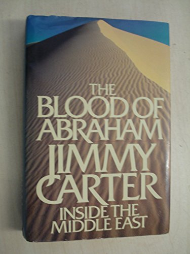 THE BLOOD OF ABRAHAM: Inside the Middle East. (9780283992612) by Carter, Jimmy.