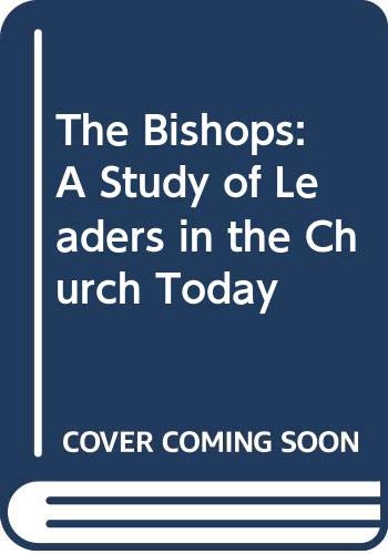 9780283992797: The Bishops: A Study of Leaders in the Church Today