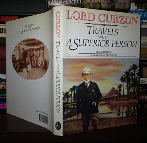 Travels with a Superior Person. By the Marquess Curzon of Kedleston Gold-Medallist (1895) and Pre...