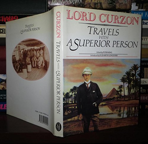 Travels with a superior person: CURZON OF KEDLESTON,Marquess