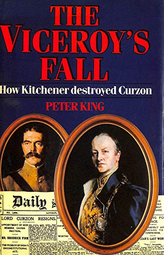 Beispielbild fr The Viceroy's Fall: How Kitchener Destroyed Curzon zum Verkauf von WorldofBooks