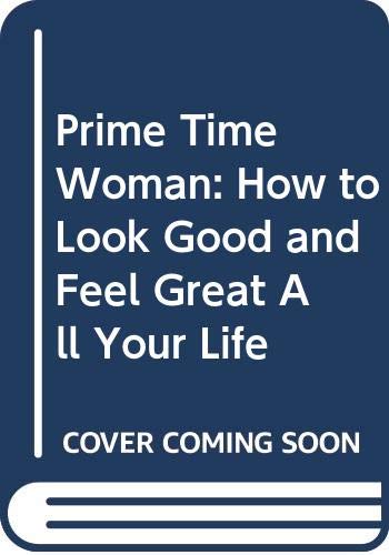 Beispielbild fr Prime Time Woman: A Guide To Looking And Feeling Great All Your Life: How to Look Good and Feel Great All Your Life zum Verkauf von WorldofBooks