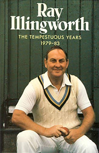 Ray Illingworth: The Tempestuous Years 1979-83 (9780283993657) by Illingworth, Ray; Whiting