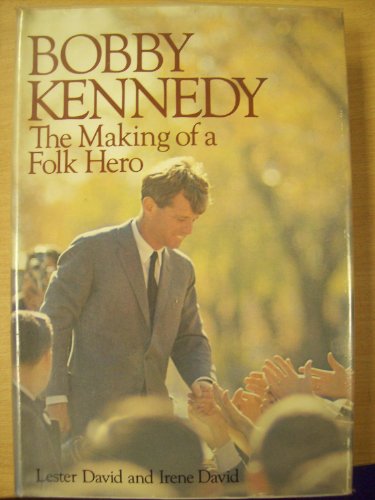 9780283993893: Bobby Kennedy: The Making of a Folk Hero