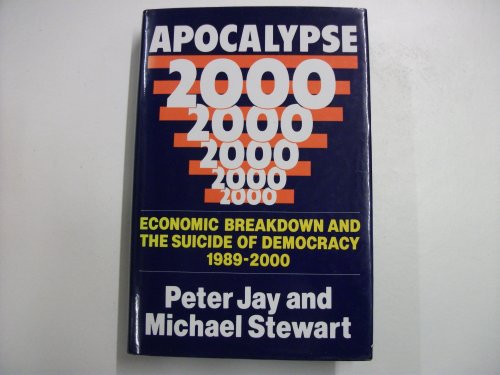 9780283994401: Apocalypse 2000: Economic Breakdown and the Suicide of Democracy, 1989-2000