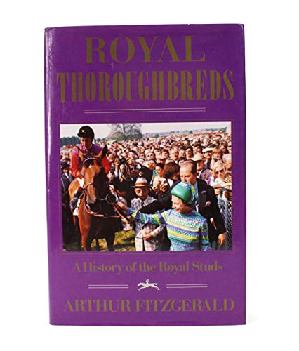 Imagen de archivo de Royal Thoroughbreds a History of the Royal Studs a la venta por The London Bookworm