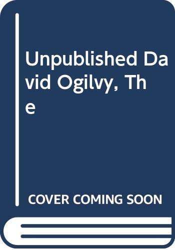 Beispielbild fr The Unpublished David Ogilvy: His secrets of management, creativity and success - from private papers and public fulminations zum Verkauf von WorldofBooks