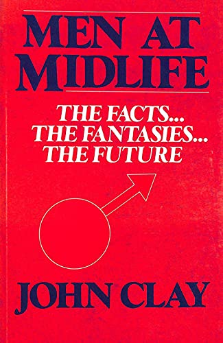 MEN AT MIDLIFE the Facts, the Fantasies, the Future