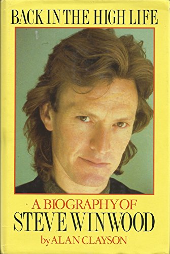 Back in the High Life: A Biography of Steve Winwood (9780283996405) by Clayson, Alan