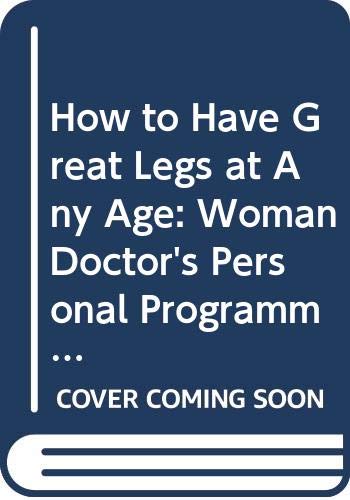 Beispielbild fr How to Have Great Legs at Any Age: Woman Doctors Personal Programme for Young, Healthy and Attractive Legs zum Verkauf von Reuseabook