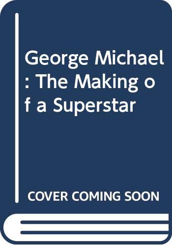Stock image for George Michael: The Making of a Superstar for sale by WorldofBooks