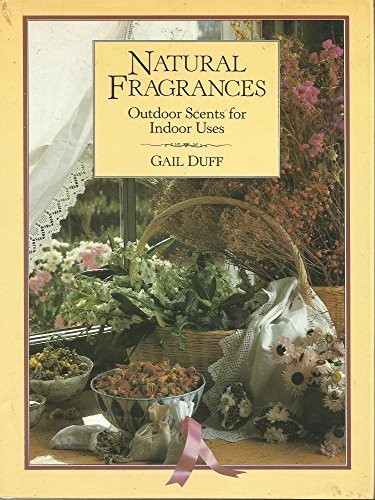 Imagen de archivo de Natural Fragrances : Outdoor Scents for Indoor Use a la venta por Better World Books: West