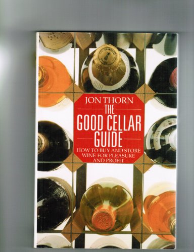 Imagen de archivo de The Good Cellar Guide: How To Buy And Store Wine For Pleasure And Profit a la venta por AwesomeBooks