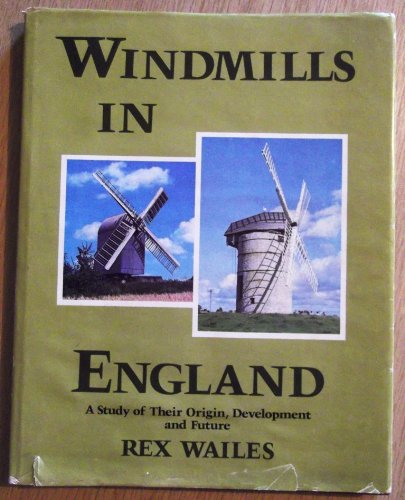 Windmills in England : A Study of Their Origin, Development and Future