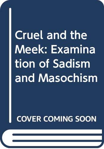 The Cruel and the Meek: A Remarkable Examination of Sadism, Masochism and Flagellation
