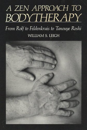 Imagen de archivo de A Zen approach to bodytherapy: From Rolf to Feldenkrais to Tanouye Roshi a la venta por GoldenWavesOfBooks