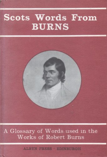 Scots Words from Burns: A Glossary of Words used in the Works of Robert Burns