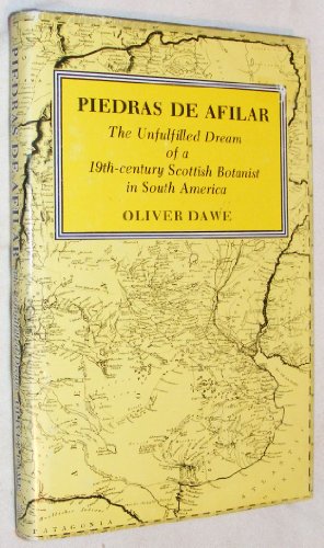Beispielbild fr Piedras de Afilar: The Unfulfilled Dream of a 19th Century Scottish Botanist in South America zum Verkauf von WorldofBooks