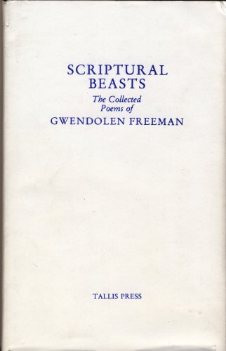 Beispielbild fr Scriptural Beasts - The Collected Poems Of Gwendolen Freeman zum Verkauf von Cambridge Rare Books