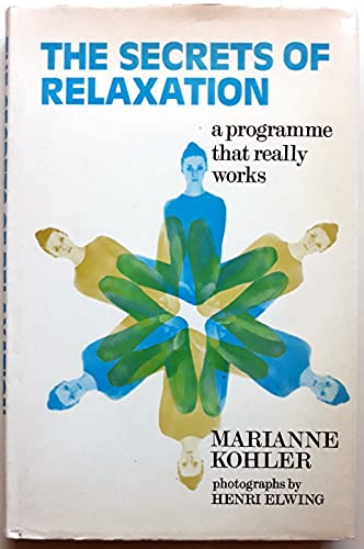 The Secrets of Relaxation : A 3-Way Programme That Really Works